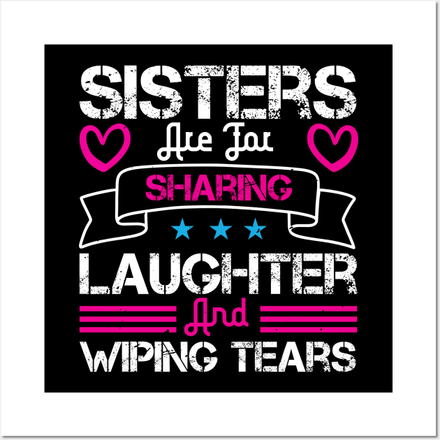 Sisters are for sharing laughter and wiping tears Wall Art by bakmed